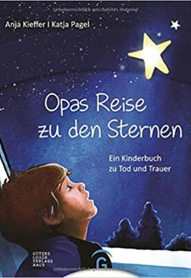 Opas Reise zu den Sternen: Ein Kinderbuch zu Tod und Trauer 