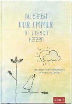Du bleibst für immer in unseren Herzen. Das Trauer- und Erinnerungsbuch für Kinder und Familien 