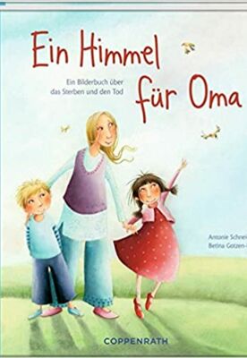 Ein Himmel für Oma: Ein Bilderbuch über das Sterben und den Tod 